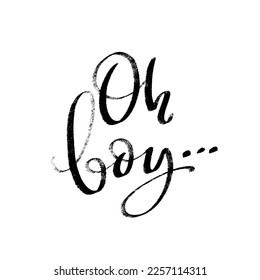 Oh boy logo quote. Baby shower hand drawn modern brush calligraphy phrase. Simple vector text for cards, invintations, prints, posters, stikers. Monochrome texture inscription.