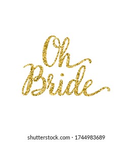 Oh bride quote. Calligraphy hand written lettering vector element with golden glitter particles. 