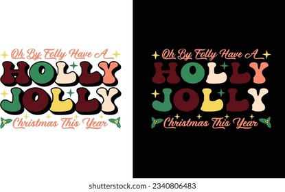 Oh By Golly Have A Holly Jolly Christmas This Year T Shirt , Christmas SVG Design