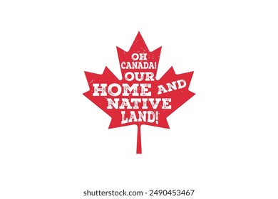 Oh Canada our home and native Land!, Canada Day Sublimation T Shirt Design
