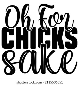 Oh For Chicks Sake t shirt design, vector file.