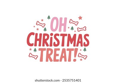 Oh Christmas treat, Funny Christmas Dog Saying Typography T shirt design