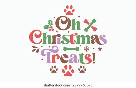 Oh christmas treats!, Calligraphy phrase for Christmas. Hand drawn lettering for Xmas, Holiday quote, sticker, invitation, Silhouette, Funny Christmas Dog t-shirt, mug, gift, cut files svg