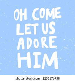 Oh Come Let Us Adore Him. Sticker for social media content. Vector hand drawn illustration design. Bubble pop art comic style poster, t shirt print, post card, video blog cover