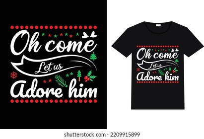 Oh come let us adore him T shirt design.