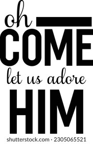 Oh Come Let Us Adore Him