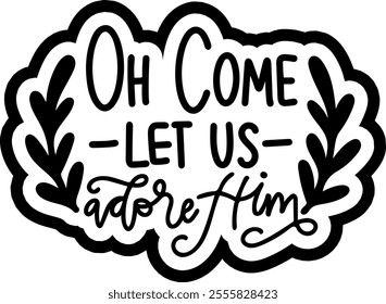 oh come let us adore him merry christmas black vector graphic design and cut file