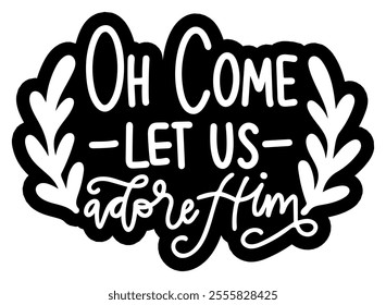 oh come let us adore him merry christmas black vector graphic design and cut file