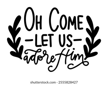 oh come let us adore him merry christmas black vector graphic design and cut file