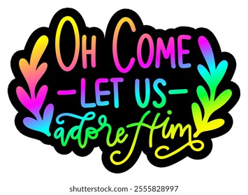 oh come let us adore him merry christmas colorful bright rainbow graphic design