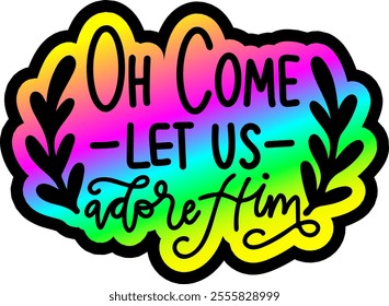 oh come let us adore him merry christmas colorful bright rainbow graphic design