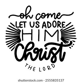 oh come let us adore him christ the lord merry christmas black vector graphic design and cut file