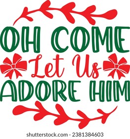 Oh Come Lets Us Adore Him, design and vector file.