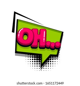 Oh comic text sound effects pop art style. Vector speech bubble word and short phrase cartoon expression illustration. Comics book colored background template.