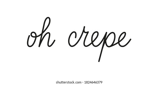 Oh crepe phrase handwritten by one line. Monoline vector text element isolated on white background. Simple inscription