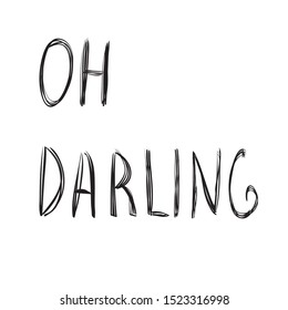 Oh darling, hand drawn simple lettering, minimal style 