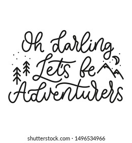 Oh darling lets be adventurers cute lettering vector illustration. Template with travel inspirational quote calling be venturers with tree, mountains and moon for poster, decor, blog design, card