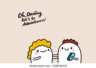 Oh darling let's be adventurers hand drawn vector illustration with cartoon comic people lettering