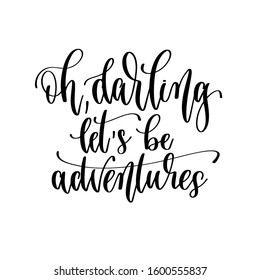 oh darling let's be adventures - hand lettering travel inscription text, journey positive quote, motivation and inspiration phrase, calligraphy vector illustration