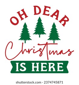 Oh Dear Christmas is here Christmas T shirt Design