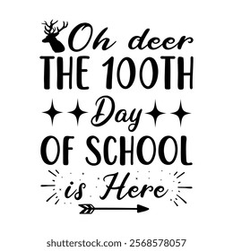 Oh deer The 100th Day of School is Here  children, education, kindergarten, student,school, typography, teacher, back to school, study, print, shirt, class, colorful t-shirt design

