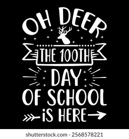 Oh deer The 100th Day of School is Here  children, education, kindergarten, student,school, typography, teacher, back to school, study, print, shirt, class, colorful t-shirt design

