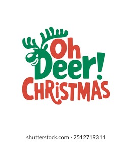 Oh deer it’s Christmas, baby t shirt,Christmas Funny Christmas Quotes, Winter, Merry Christmas, typography, vintage, t shirts design, Holiday shirt, vector illustration.