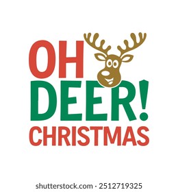 Oh deer it’s Christmas, baby t shirt,Christmas Funny Christmas Quotes, Winter, Merry Christmas, typography, vintage, t shirts design, Holiday shirt, vector illustration.