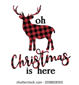 Oh deer, Christmas is here - text with Red and black tartan plaid Scottish buffalo Pattern. Greeting card text Calligraphy phrase for Christmas or other gift. Xmas greetings cards, invitations.