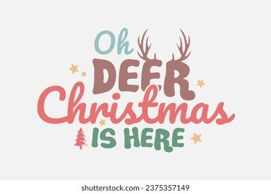 Oh Deer Christmas is here Christmas Typography T shirt design