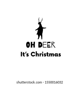 Oh Deer it is Christmas. Holiday greeting card quote. Black and white lettering. Holiday greeting background. 