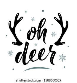 Oh deer. Hand drawn simple lettering greeting sign with snowflake. For card, t-shirt or mug print, poster, banner, sticker, decor. Christmas decorations. Photo overlay Winter Holidays vector