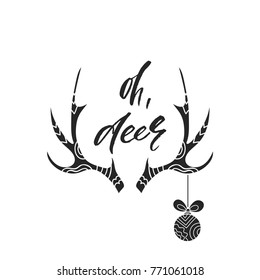 Oh, deer. Holiday calligraphy phrase. Christmas typography greeting card with antler and ball. Sketch handwritten vector illustration EPS 10 isolated on white background.