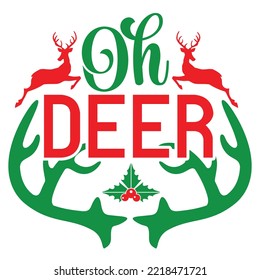 Oh Deer, Merry Christmas shirt print template, funny Xmas shirt design, Santa Claus funny quotes typography design