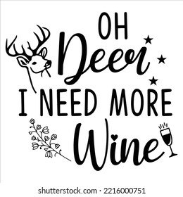 Oh Deer I Need More Wine, Merry Christmas shirt print template, funny Xmas shirt design, Santa Claus funny quotes typography design