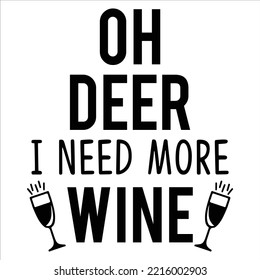 Oh Deer I Need More Wine, Merry Christmas shirt print template, funny Xmas shirt design, Santa Claus funny quotes typography design