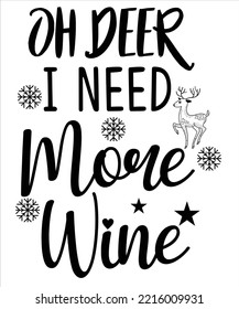 Oh Deer I Need More Wine, Merry Christmas shirt print template, funny Xmas shirt design, Santa Claus funny quotes typography design