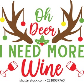 Oh Deer I Need More Wine. Christmas T-Shirt Design, Posters, Greeting Cards, Textiles, and Sticker Vector Illustration