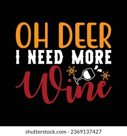 oh deer i need more wine, T-shirt Design Vector File.