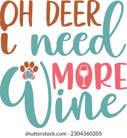 Oh Deer I need More Wine,Merry Christmas svg, Christmas svg,Christmas Trees,Christmas Shirt,Holiday svg,Winter svg,Hand Lettered,Santa svg,Sign,Funny,Silhouette,Eps,Vector,Sublimation,Meowy,Dog,Elf,