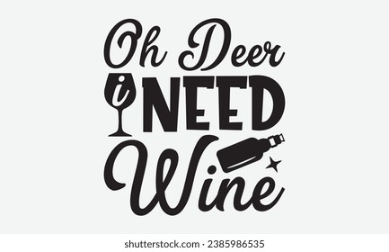 Oh Deer i Need Wine -Wine T-Shirt Design, Modern Calligraphy, Illustration For Mugs, Hoodie, Bags, Posters, Vector Files Are Editable.