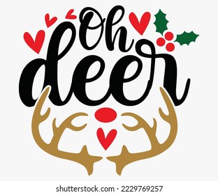 Oh Deer SVG, Christmas Svg, Merry Christmas T-shirts, Funny Christmas Quotes, Winter Quote, Christmas Saying, Holiday SVG T-shirt, Santa Claus Hat, New Year SVG, Snowflakes Files