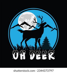 Oh deer t-shirt design. Here You Can find and Buy t-Shirt Design. Digital Files for yourself, friends and family, or anyone who supports your Special Day and Occasions.