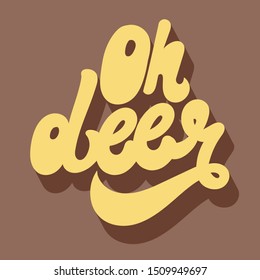 Oh deer. Vector hand drawn lettering isolated. Template for card, poster. banner, print for t-shirt, pin, badge, patch.