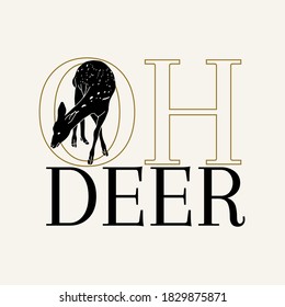 Oh deer. Vector placard with hand drawn illustration isolated. Creative artwork. Template for card, poster, banner, print for t-shirt, pin, badge, patch.
