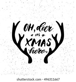 Oh deer its Xmas here - freehand ink hand drawn calligraphic design for greetings cards, invitations. Handwritten calligraphy on black subtle ink spotted texture background. Vector illustration.