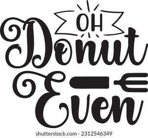 oh donut even svg, Kitchen SVG Design, Kitchen quotes design svg