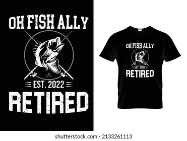 O Fish Ally Remüde 2022 Fishing Men's Retirement Fisherman T-Shirt