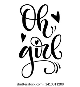 Oh, girl logo quote. Baby shower hand drawn modern brush calligraphy phrase. Simple vector text for cards, invintations, prints, posters, stikers. Heart, fluorishes decor. Landscape design. 