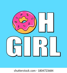 OH GIRL TEXT, ILLUSTRATION OF A DONUT WITH SPRINKLES AND TEXT, PRINT FOR GIRLS, SLOGAN PRINT VECTOR